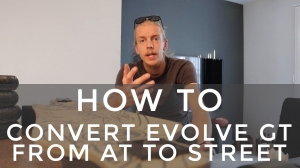EVOLVE GT: HOW TO CONVERT AT TO STREET